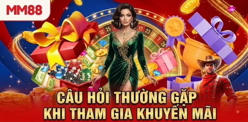 Khuyến Mãi Lần Đầu MM88 – Nhận Thưởng 100% Lên Đến 5 Triệu Đồng 2 Câu hỏi thường gặp khi tham gia khuyến mãi