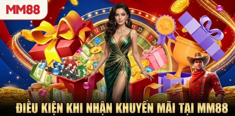 Điều kiện khi nhận khuyến mãi tại MM88 Điều kiện khi nhận khuyến mãi tại MM88